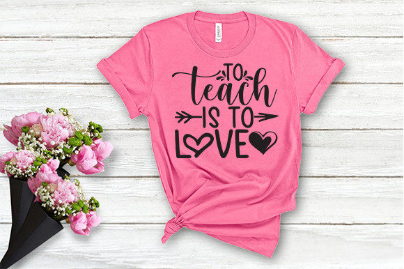 A Design Asset Review: To Teach is to Love T Shirt Graphics
