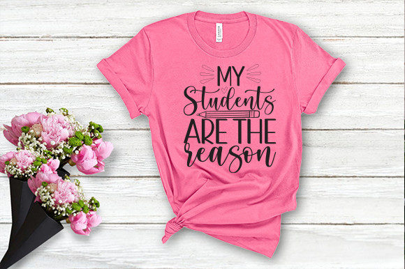 My Student Are the Reason T-Shirt Graphics for Crafts